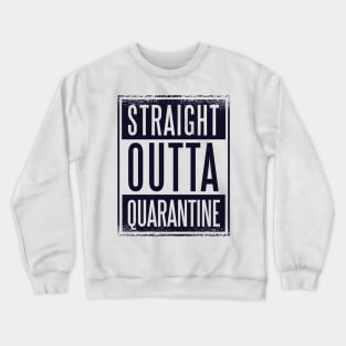 Straight Outta Quarantine Crewneck Sweatshirt